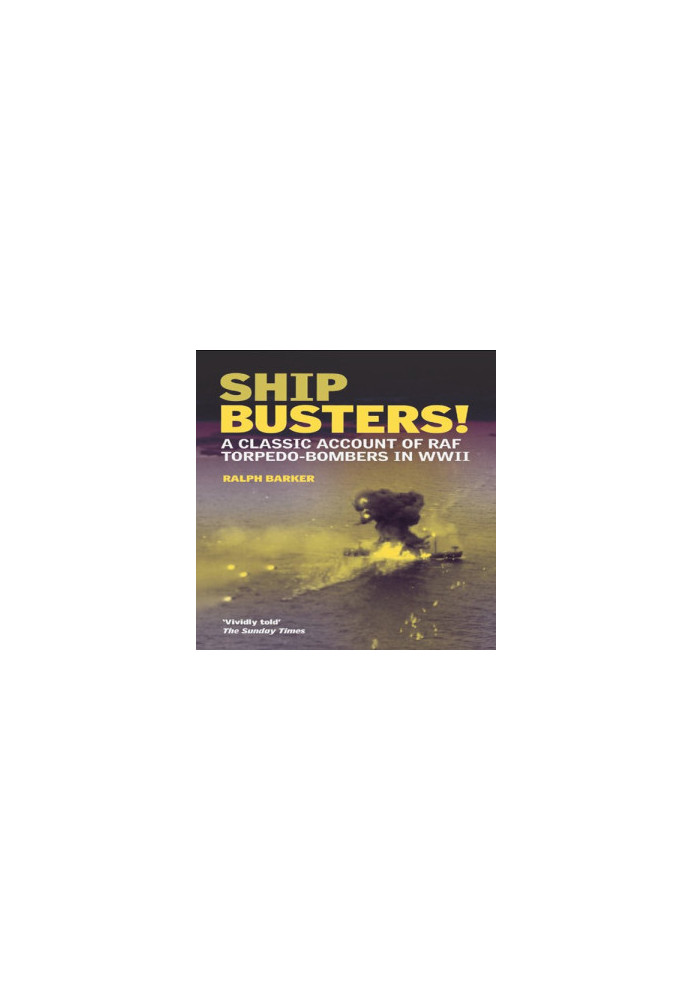 Ship-busters! : a classic account of RAF torpedo-bombers in WWII