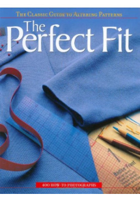 The Perfect Fit: The Classic Guide to Altering Patterns