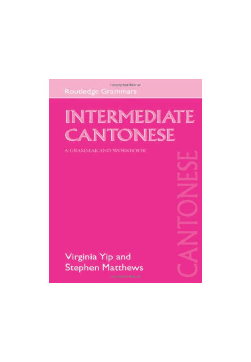 Intermediate Cantonese : a grammar and workbook