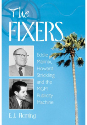 The fixers: Eddie Mannix, Howard Strickling, and the MGM publicity machine
