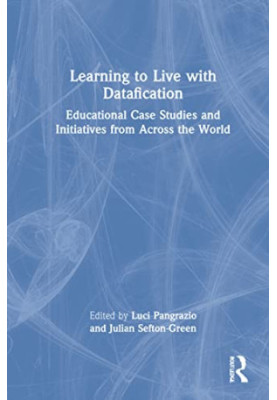 LEARNING TO LIVE WITH DATAFICATION: Educational Case Studies and Initiatives from Across the World