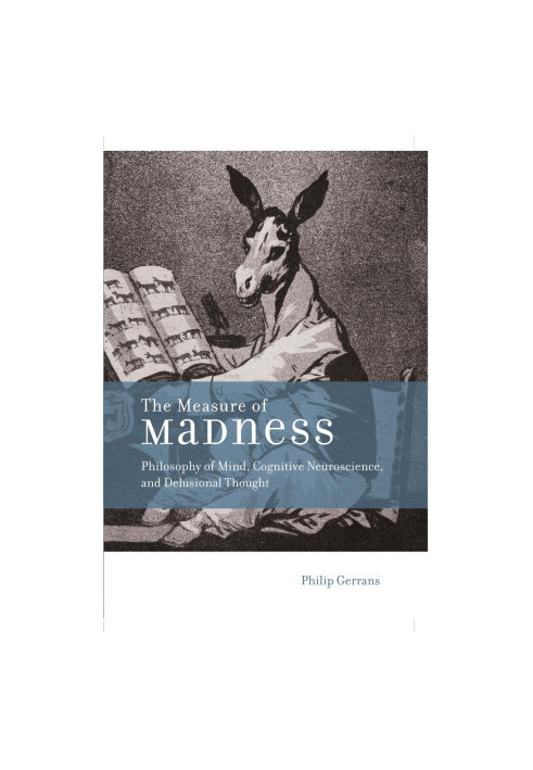 The Measure of Madness: Philosophy of Mind, Cognitive Neuroscience, and Delusional Thought (Life and Mind: Philosophical Issu