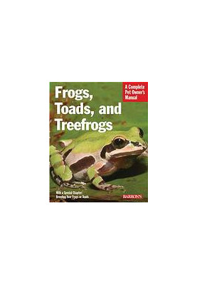 Frogs, toads, and treefrogs : everything about selection, care, nutrition, breeding, and behavior