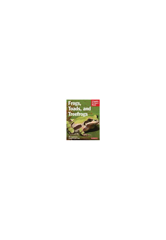 Frogs, toads, and treefrogs : everything about selection, care, nutrition, breeding, and behavior