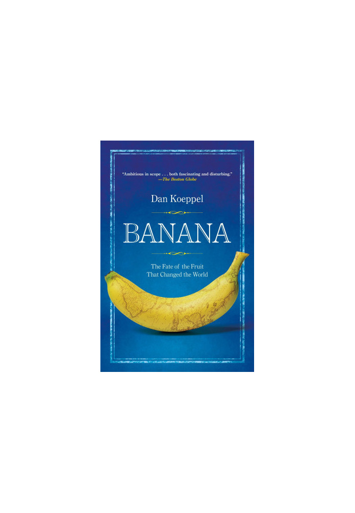 Banana: The Fate of the Fruit That Changed the World