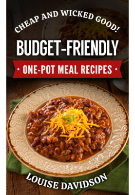 Cheap and Wicked Good! Budget-Friendly One-Pot Meal Recipes