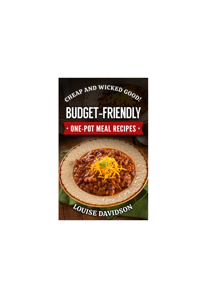 Cheap and Wicked Good! Budget-Friendly One-Pot Meal Recipes