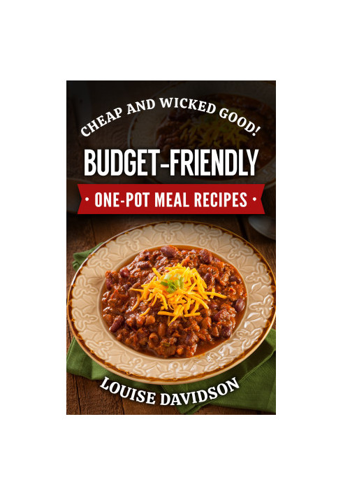 Cheap and Wicked Good! Budget-Friendly One-Pot Meal Recipes