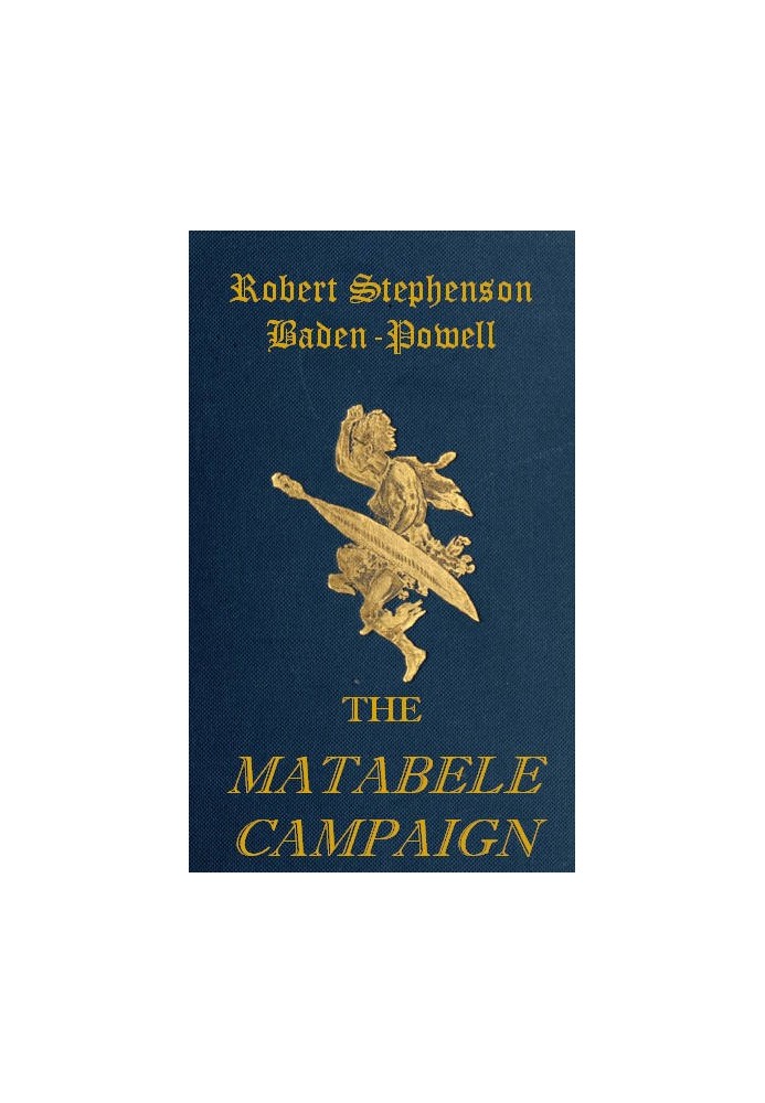 The Matabele Campaign Being a Narrative of the Campaign in Suppressing the Native Rising in Matabeleland and Mashonaland, 1896