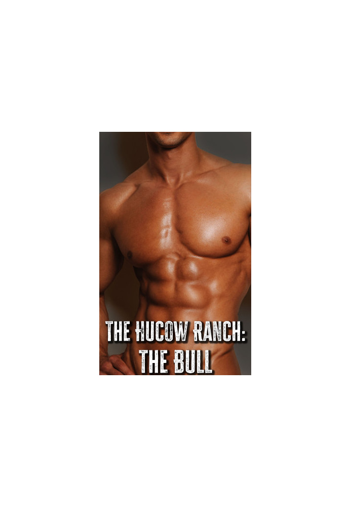 The Hucow Ranch: the Bull: A Dark Male Hucow Erotica
