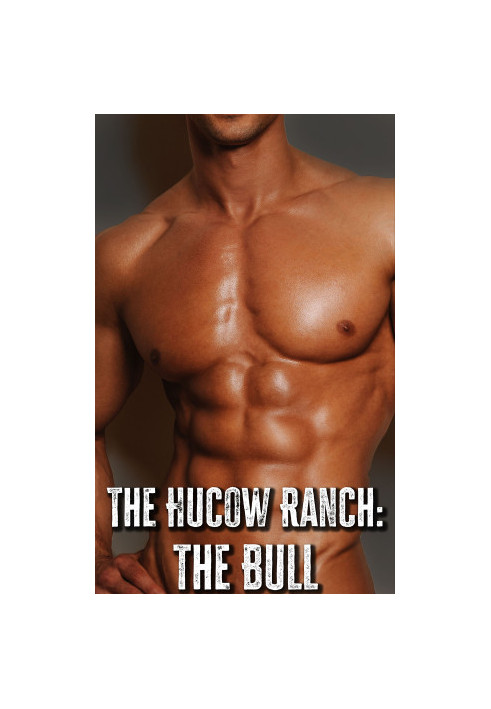 The Hucow Ranch: the Bull: A Dark Male Hucow Erotica