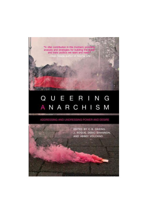 Queering Anarchism: Essays on Gender, Power and Desire