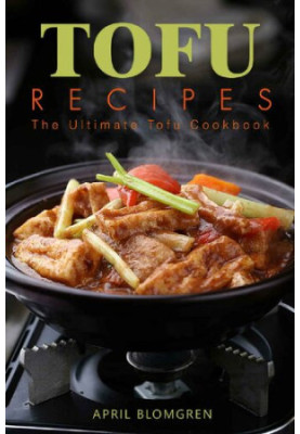 Tofu Recipes: The Ultimate Tofu Cookbook
