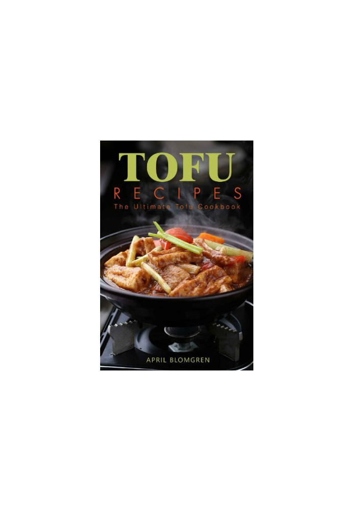 Tofu Recipes: The Ultimate Tofu Cookbook