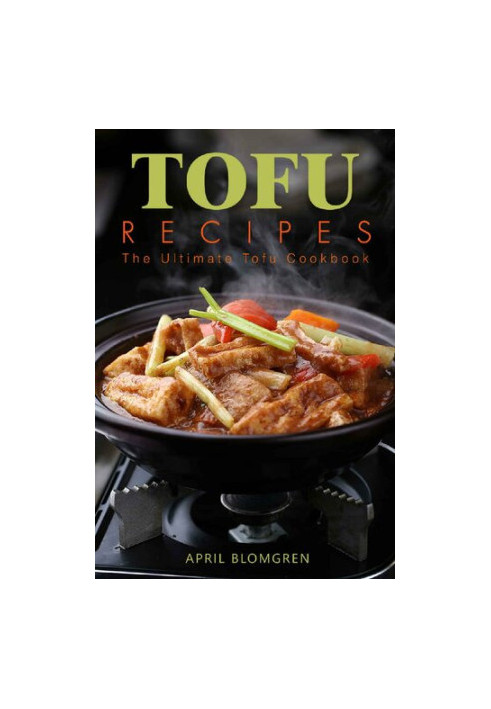 Tofu Recipes: The Ultimate Tofu Cookbook
