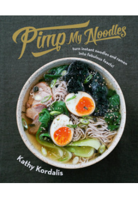 Pimp my noodles: turn instant noodles & ramen into fabulous feasts!