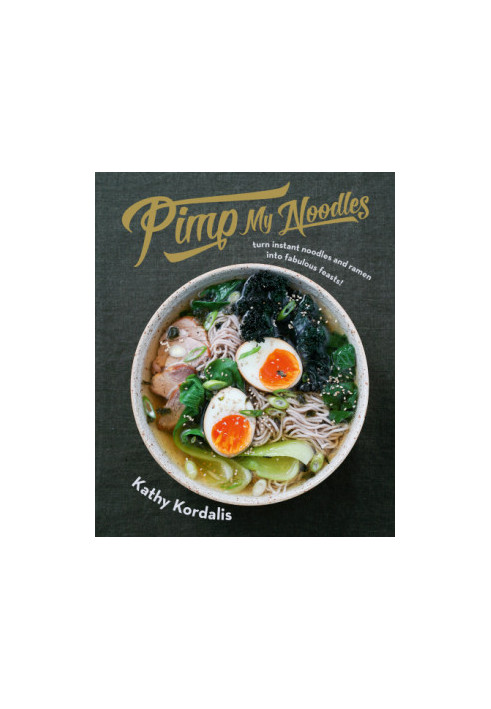 Pimp my noodles: turn instant noodles & ramen into fabulous feasts!