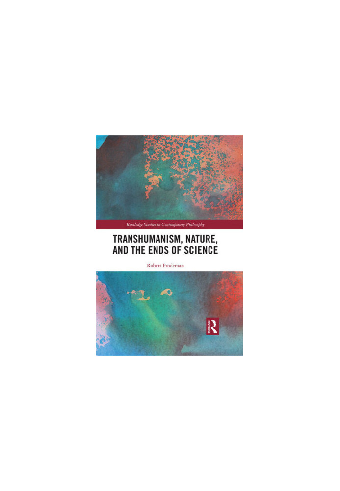 Transhumanism, Nature, and the Ends of Science