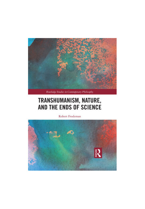 Transhumanism, Nature, and the Ends of Science