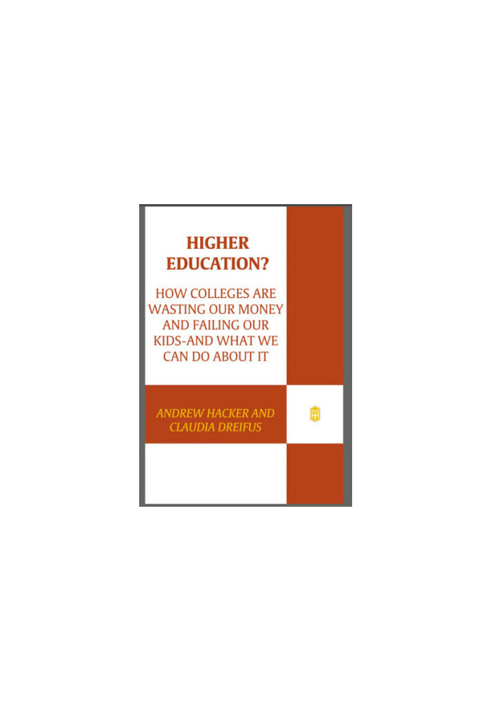 Higher education?: how colleges are wasting our money and failing our kids - and what we can do about it