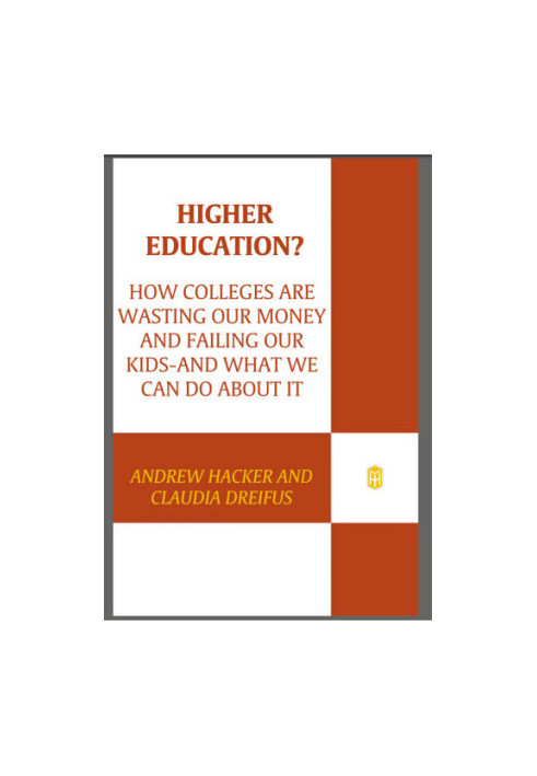 Higher education?: how colleges are wasting our money and failing our kids - and what we can do about it