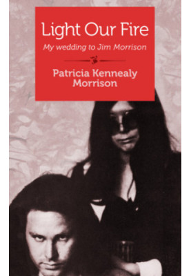 Light our fire: my wedding to Jim Morrison: memoir