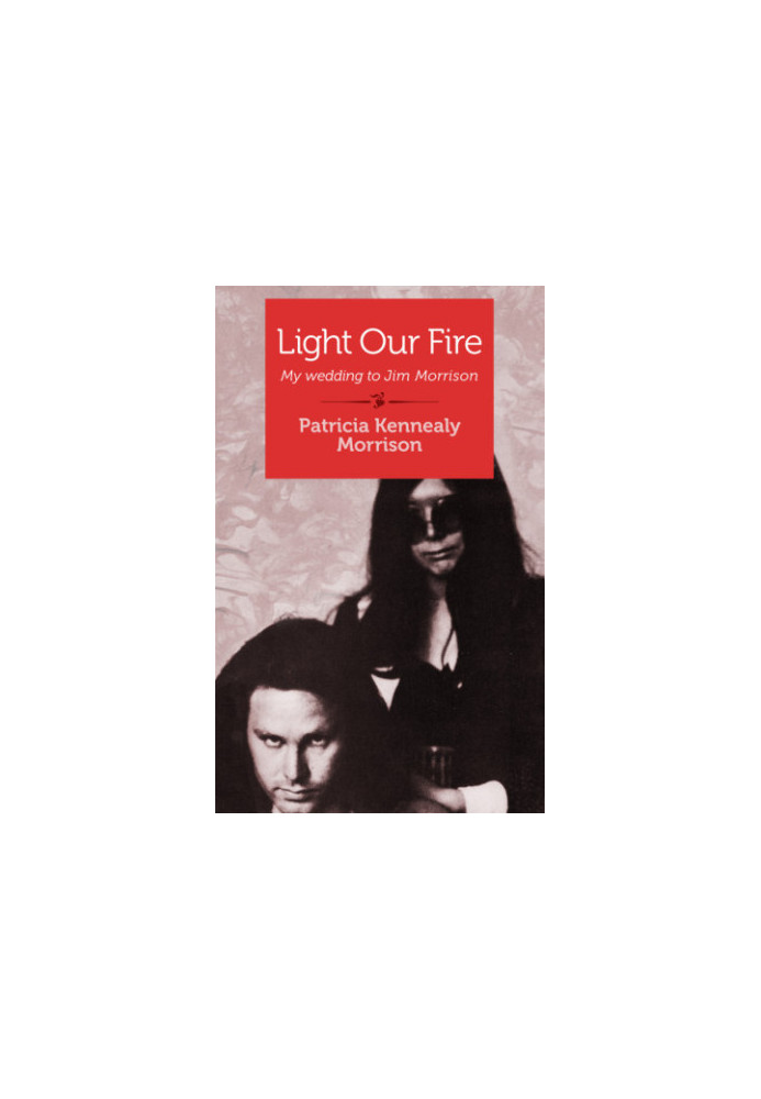 Light our fire: my wedding to Jim Morrison: memoir