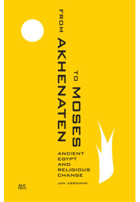 From Akhenaten to Moses: Ancient Egypt and Religious Change