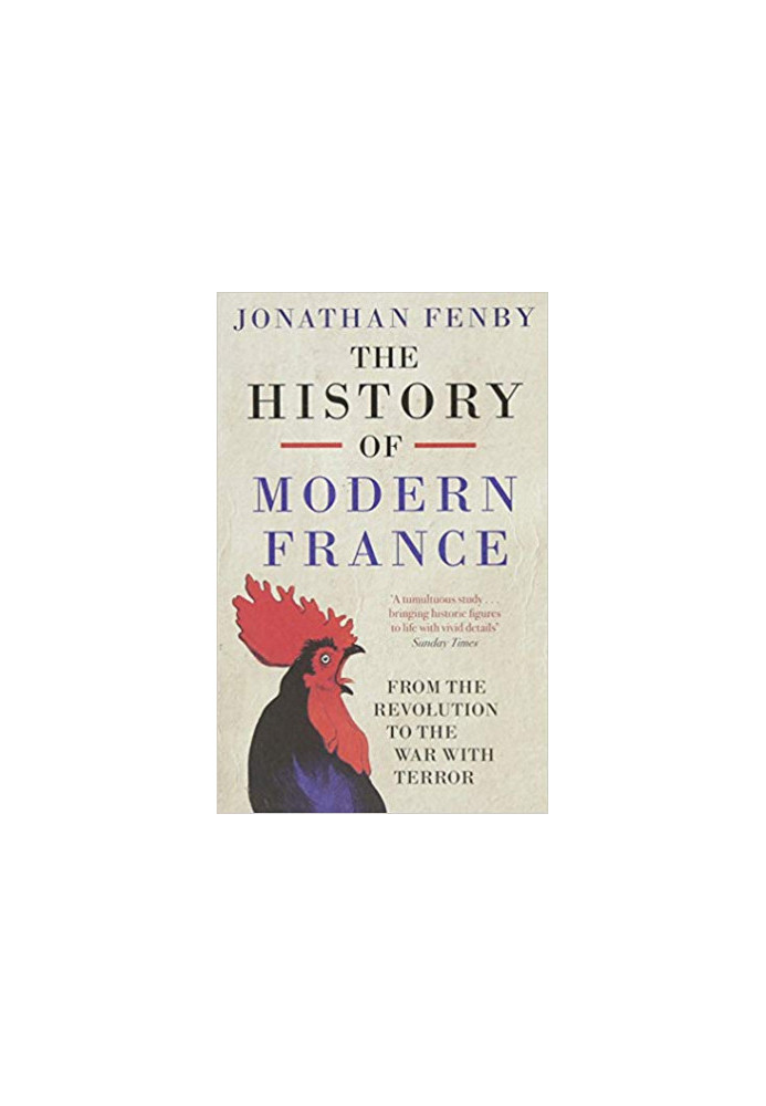 The History of Modern France From The Revolution to the War on Terror