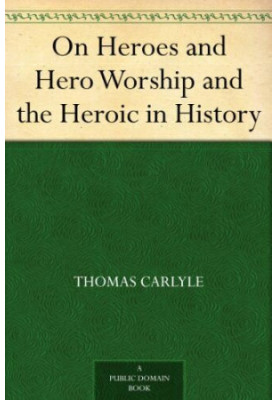 On Heroes and Hero Worship and the Heroic in History