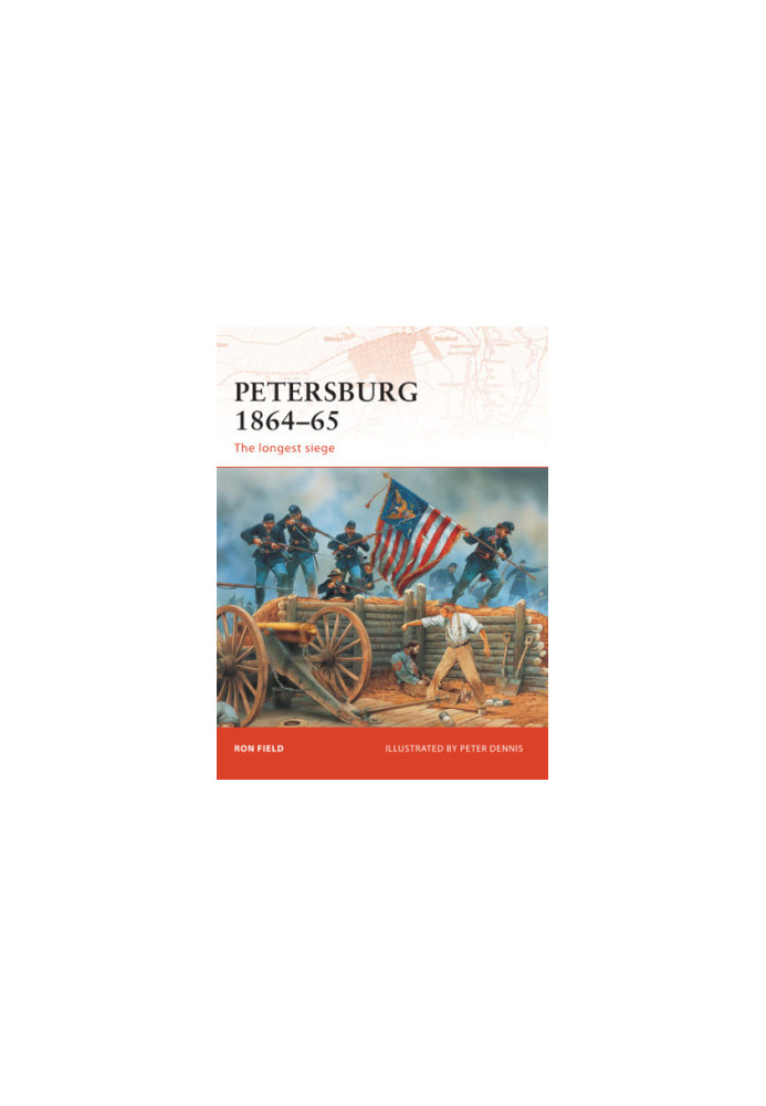 Petersburg 1864-65: the Longest Siege