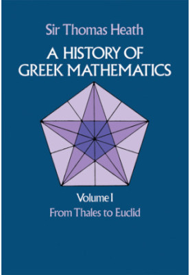 A History of Greek Mathematics, Volume I: From Thales to Euclid