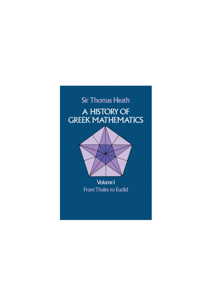 A History of Greek Mathematics, Volume I: From Thales to Euclid