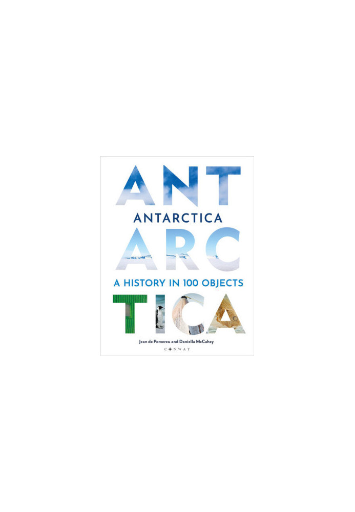 Antarctica: A History in 100 Objects