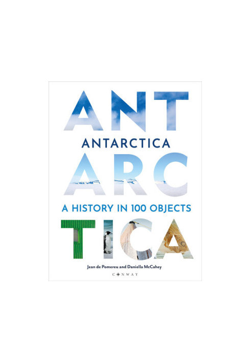 Antarctica: A History in 100 Objects