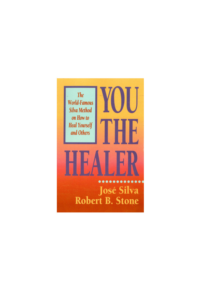 You the Healer: The World-Famous Silva Method on How to Heal Yourself and Others