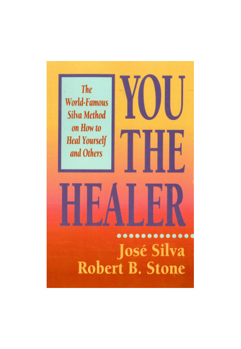 You the Healer: The World-Famous Silva Method on How to Heal Yourself and Others