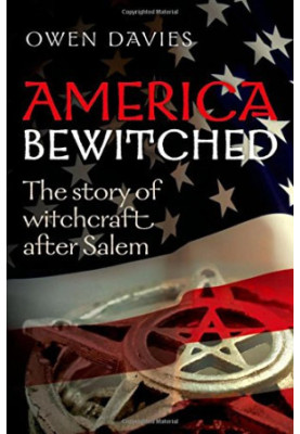 America bewitched : the story of witchcraft after Salem