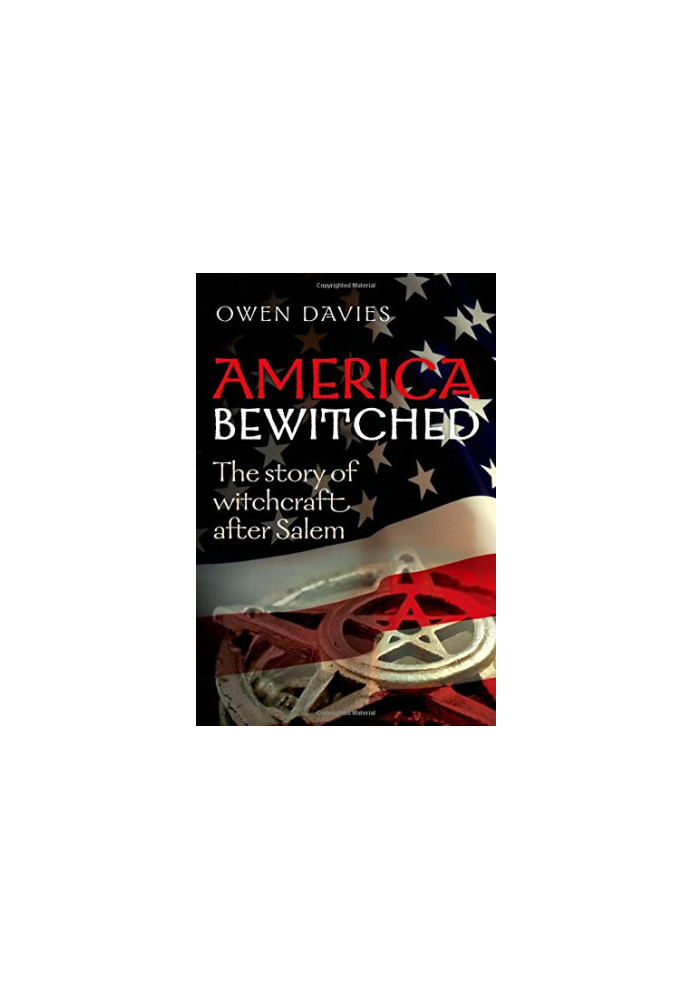 America bewitched : the story of witchcraft after Salem