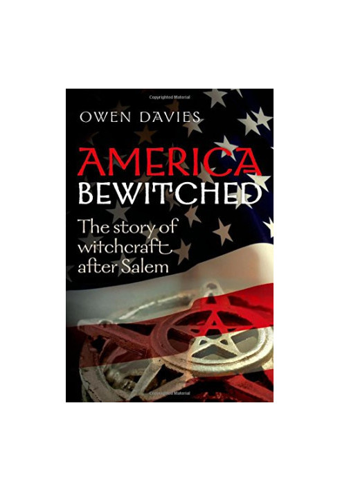 America bewitched : the story of witchcraft after Salem