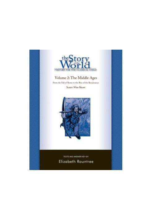 The story of the world: [history for the classical child]. Volume 2, The Middle Ages, [from the fall of Rome to the rise of t