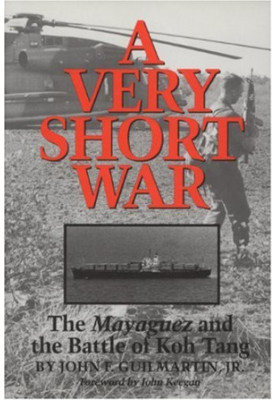 A Very Short War: The Mayaguez and the Battle of Koh Tang
