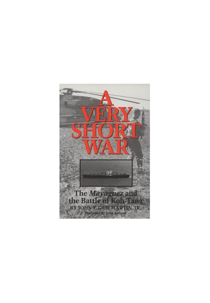 A Very Short War: The Mayaguez and the Battle of Koh Tang
