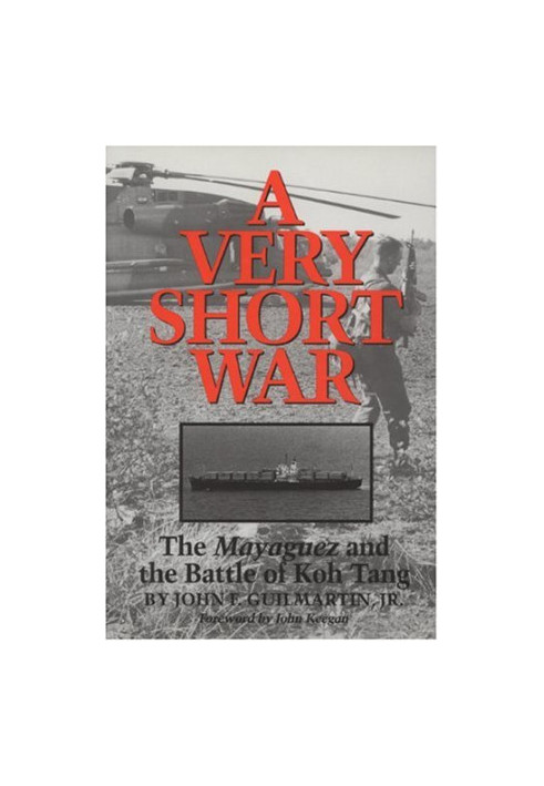 A Very Short War: The Mayaguez and the Battle of Koh Tang