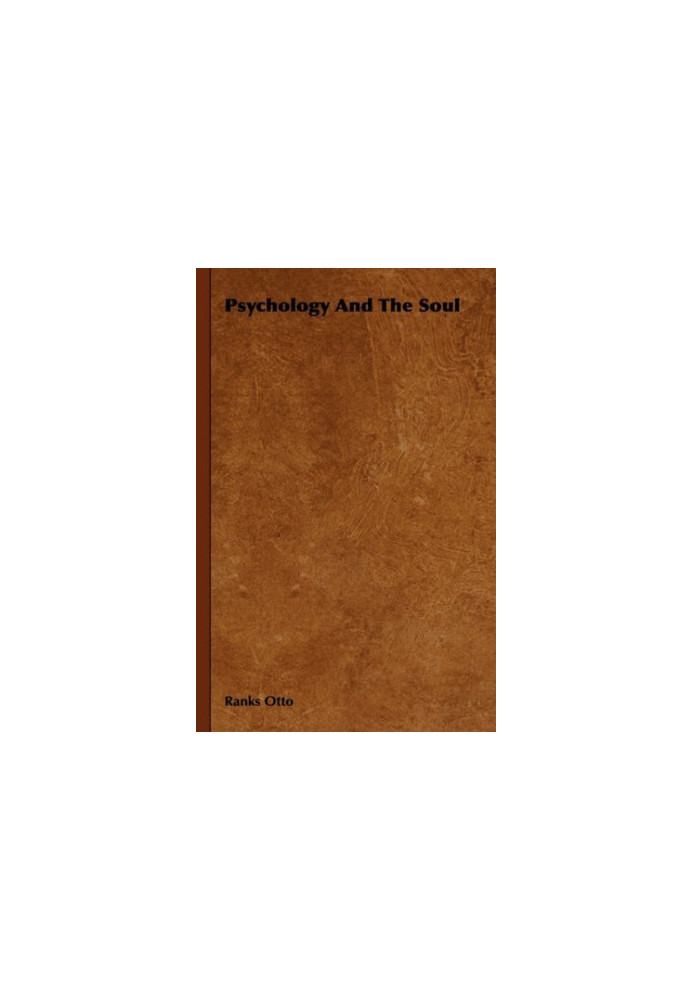 Psychology and the Soul - Otto Rank's Seelenglaube und Psychologie