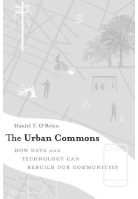The Urban Commons: How Data and Technology Can Rebuild Our Communities