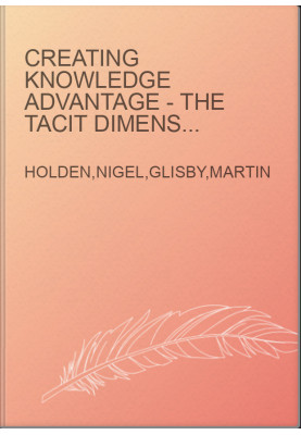 Creating Knowledge Advantage - The Tacit Dimensions of International Competition and Cooperation