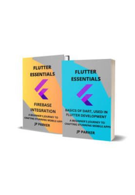 Flutter Essentials - Basics of Dart and Firebase Integration - 2 Books in 1