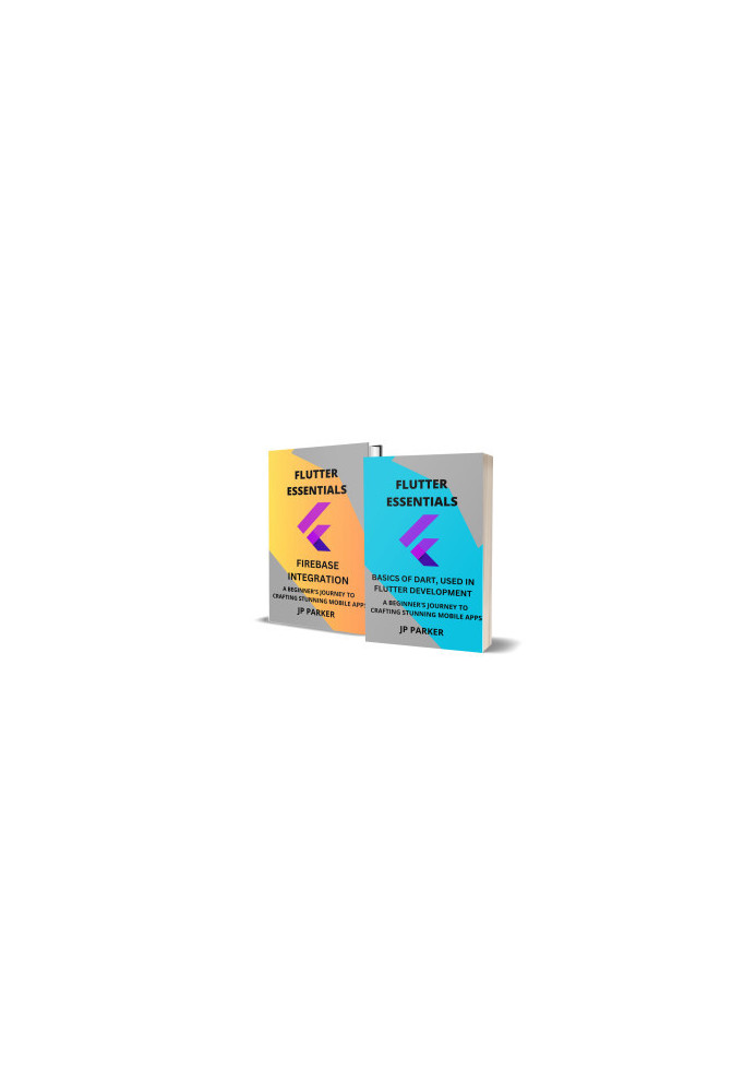 Flutter Essentials - Basics of Dart and Firebase Integration - 2 Books in 1