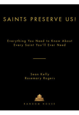 Saints preserve us!: everything you need to know about every saint you'll ever need